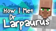 HOW I MET DR LARPAURUS | Minecraft